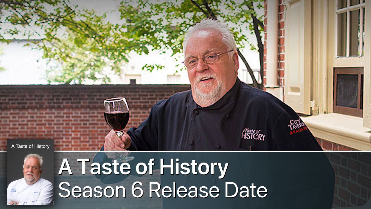 A Taste of History Season 6 Release Date