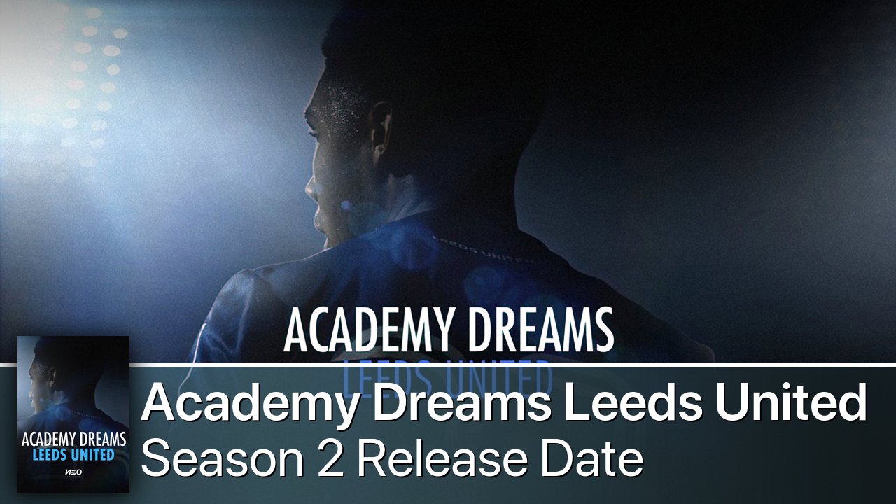 Academy Dreams Leeds United Season 2 Release Date