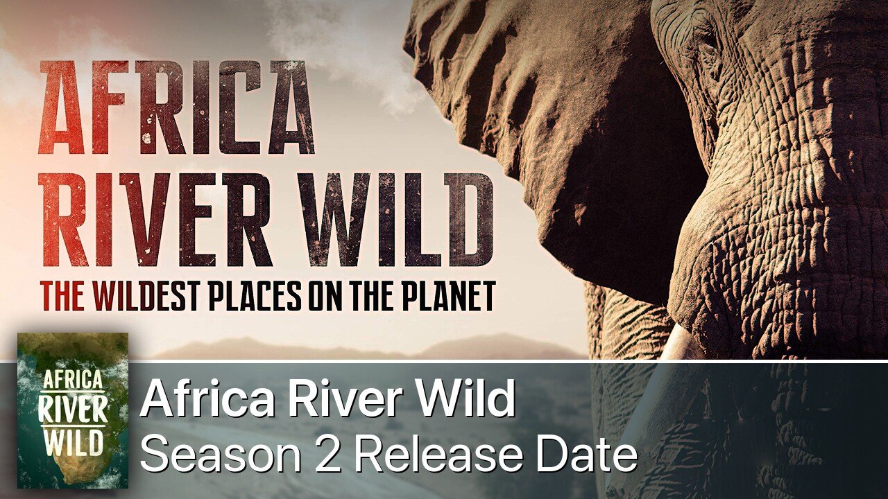 Africa River Wild Season 2 Release Date