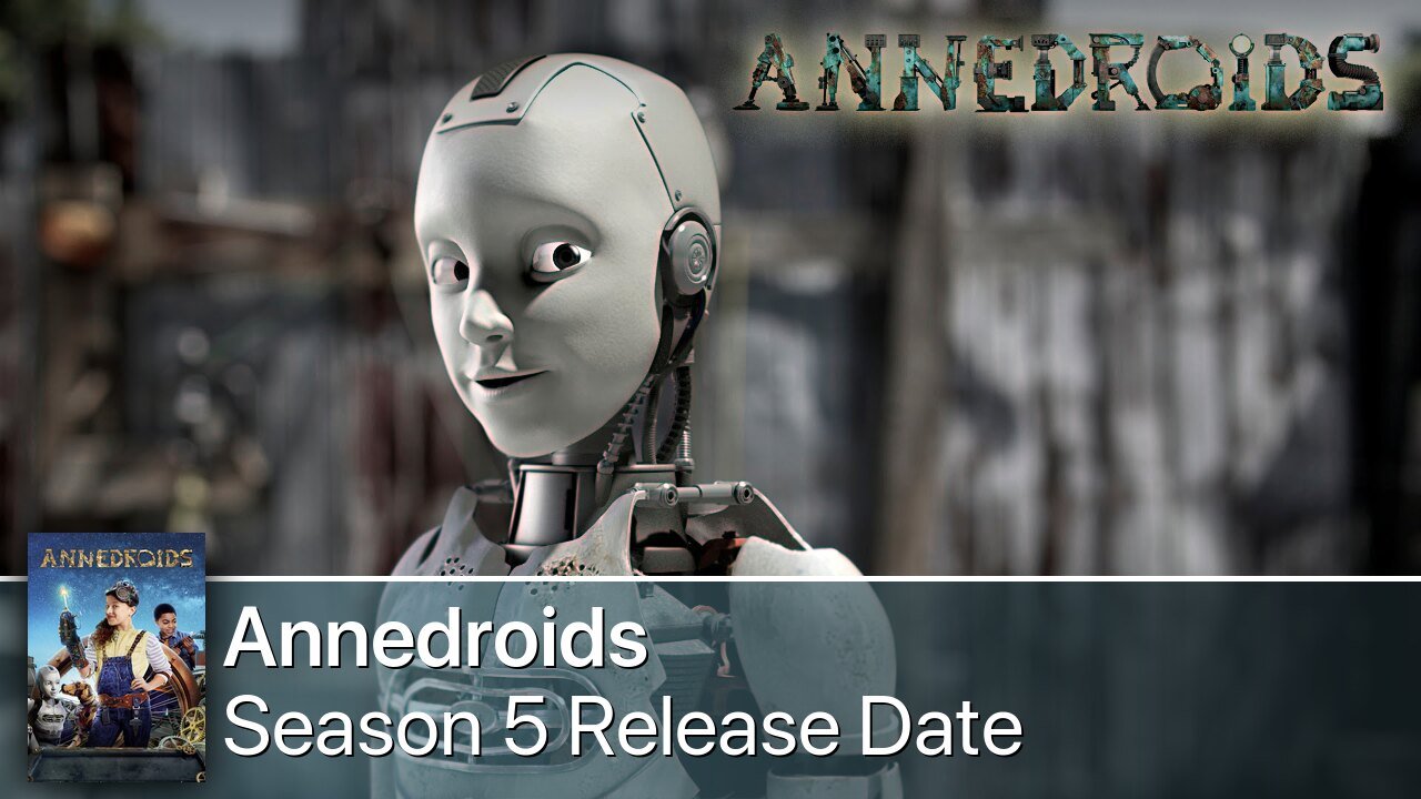 Annedroids Season 5 Release Date