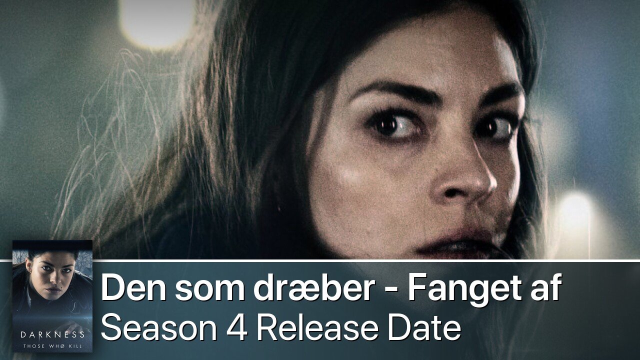 Den som dræber - Fanget af mørket Season 4 Release Date