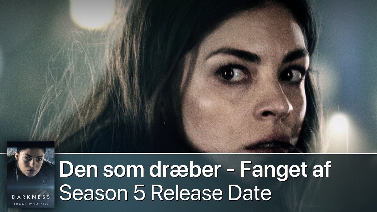 Den som dræber - Fanget af mørket Season 5 Release Date