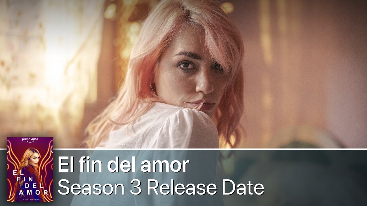 El fin del amor Season 3 Release Date