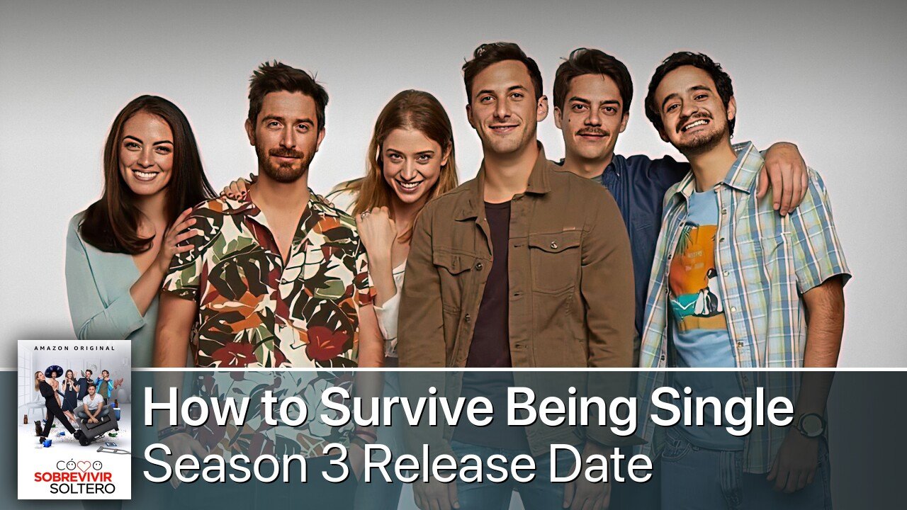 Cómo Sobrevivir Soltero Season 3 Release Date