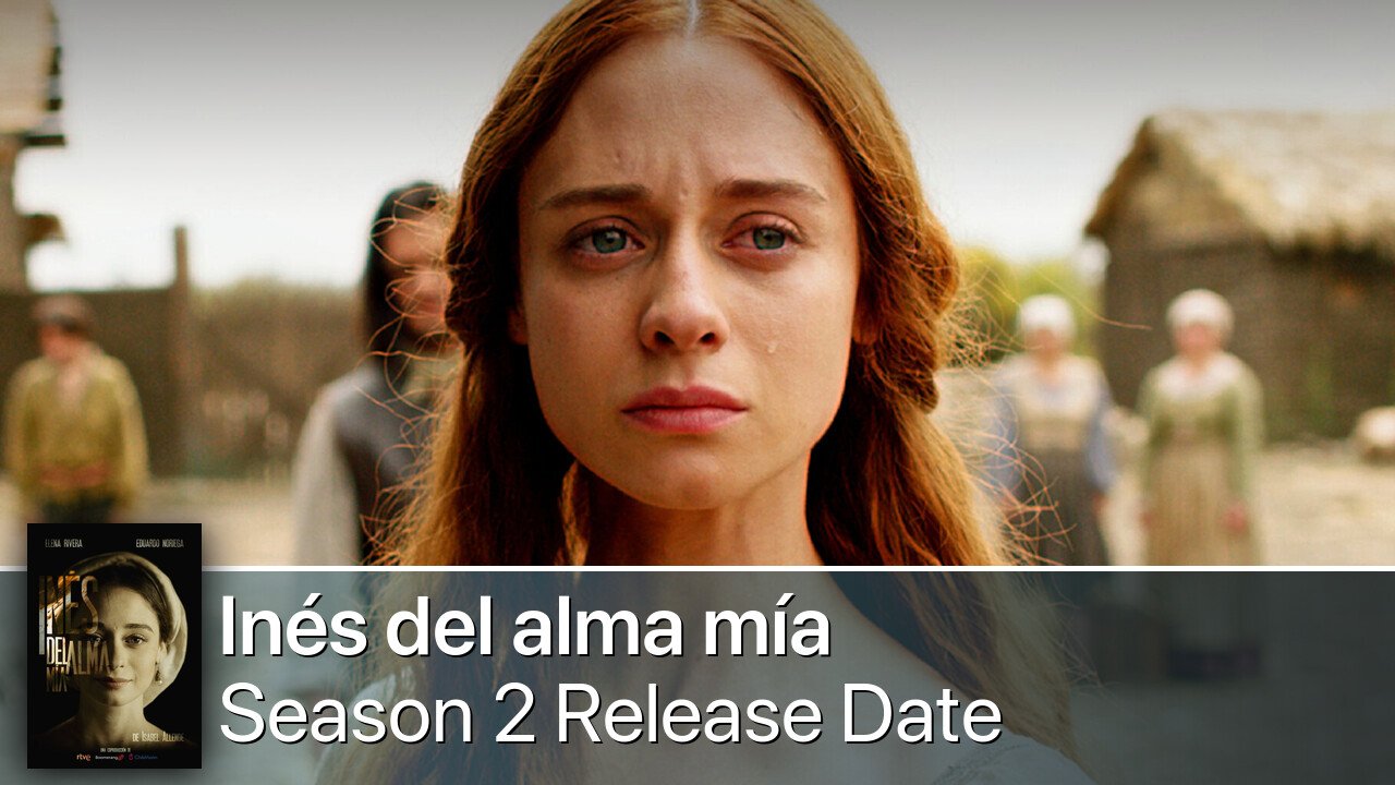 Inés del alma mía Season 2 Release Date