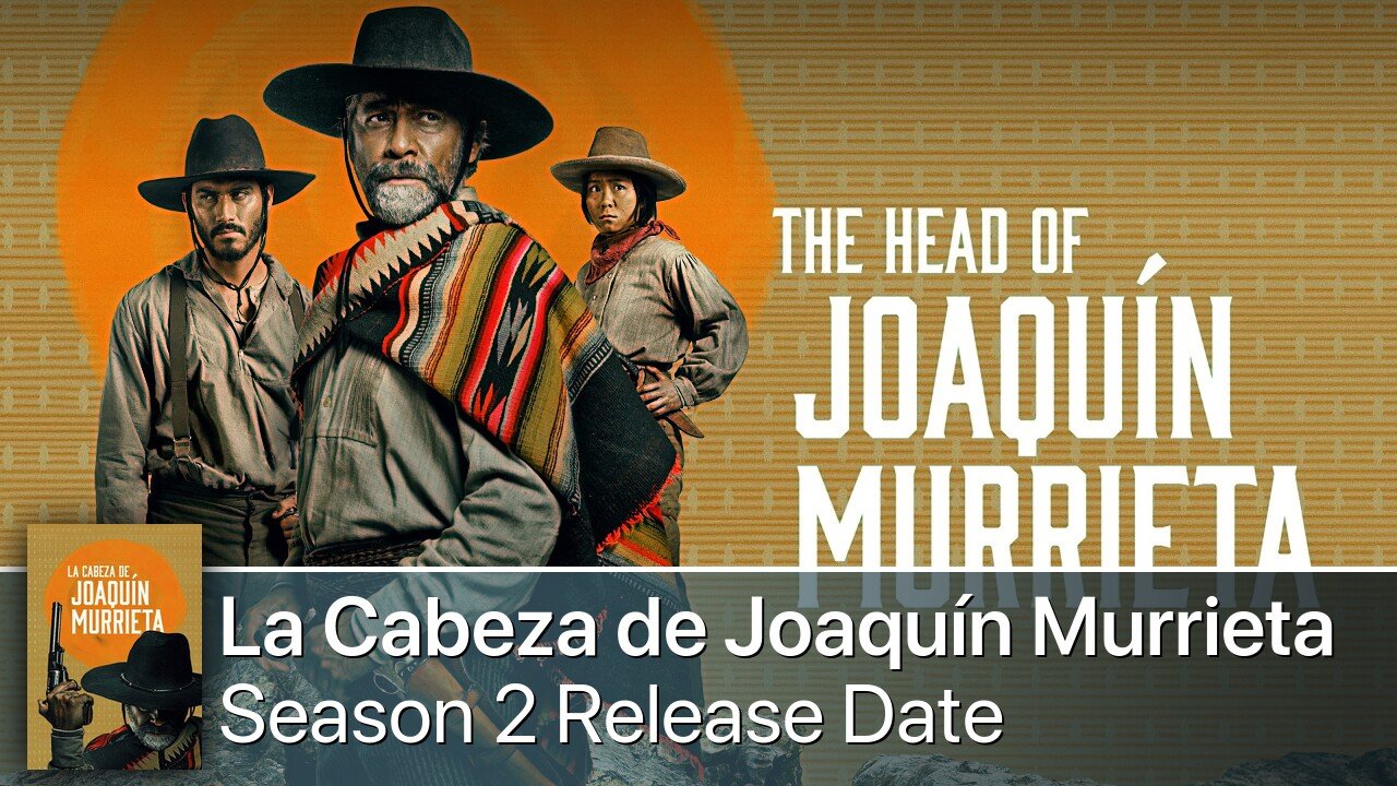 La Cabeza de Joaquín Murrieta Season 2 Release Date