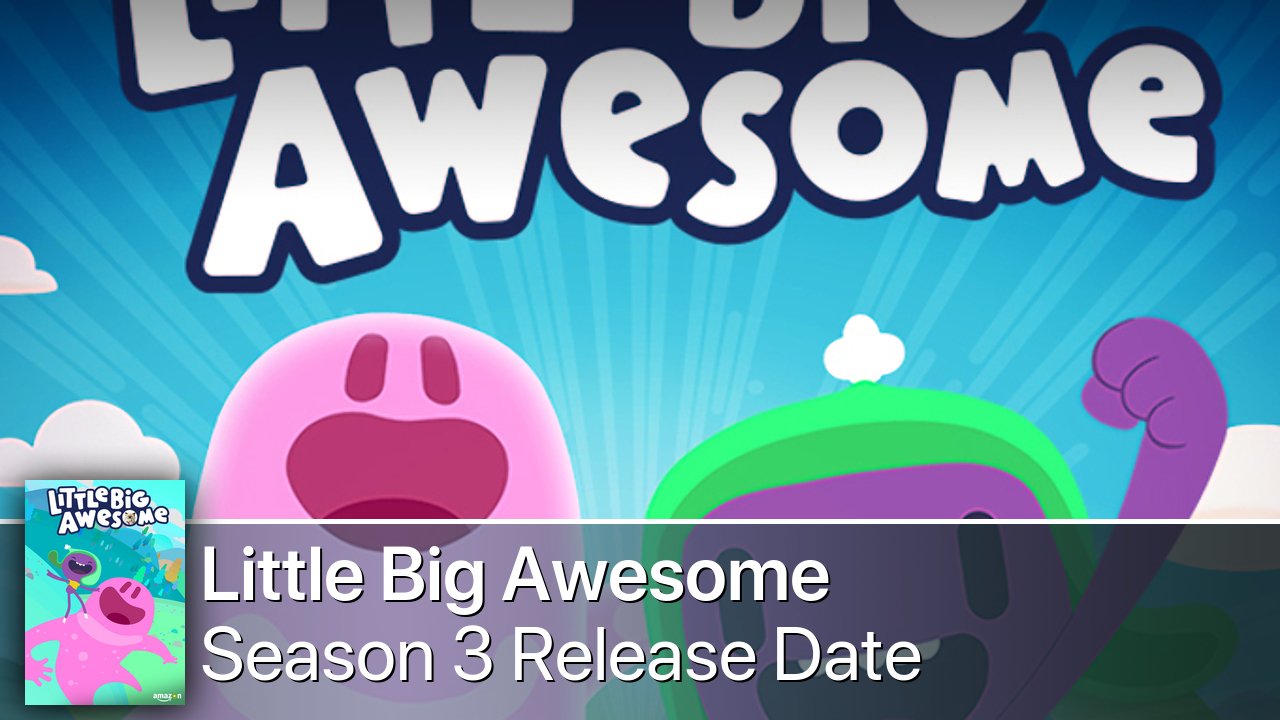 Little Big Awesome Season 3 Release Date