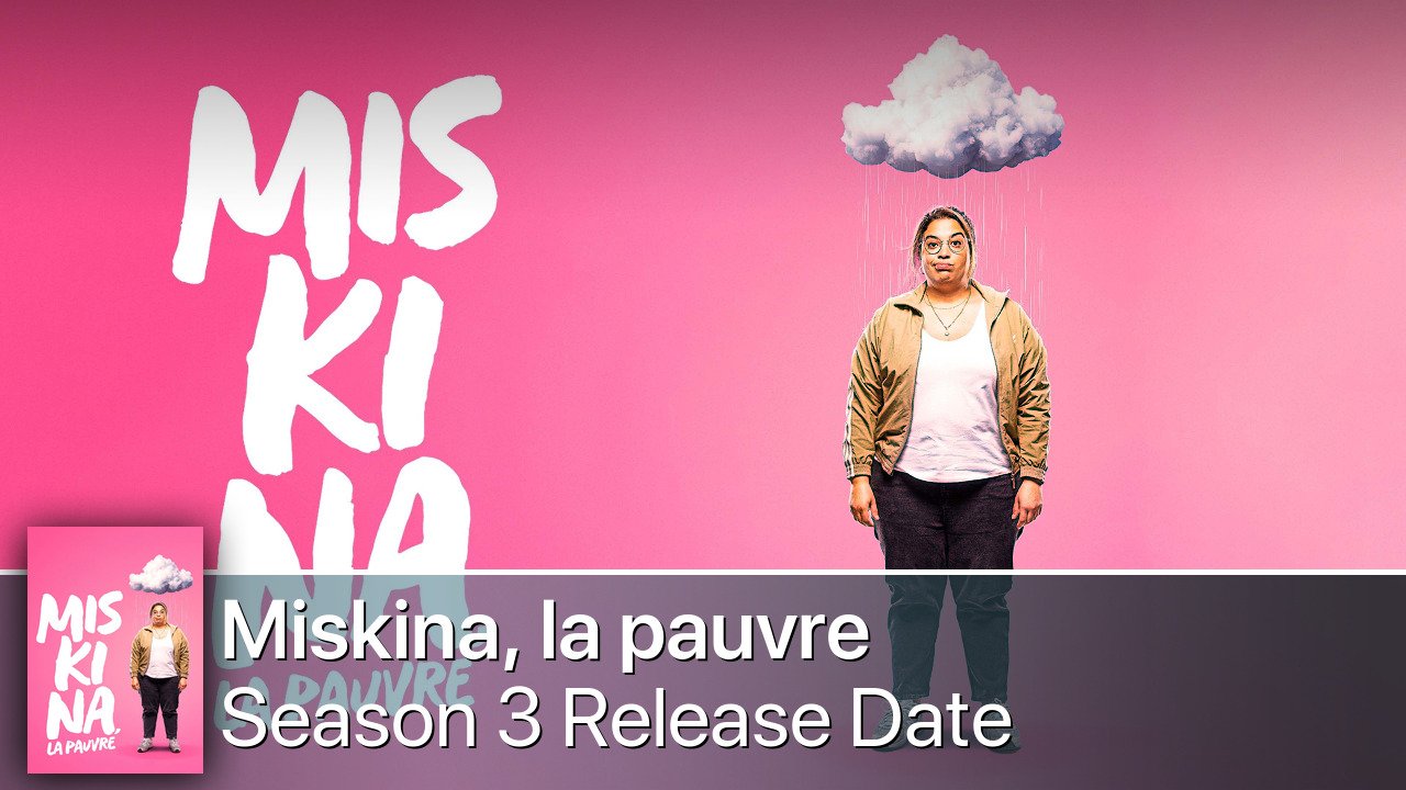 Miskina, la pauvre Season 3 Release Date