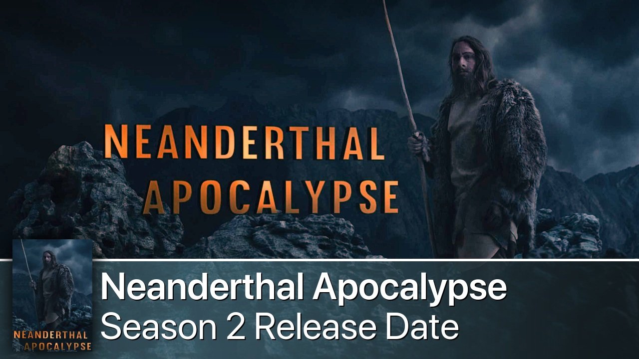 Neanderthal Apocalypse Season 2 Release Date