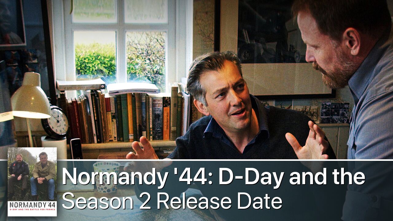 Normandy '44: D-Day and the Battle for France Season 2 Release Date