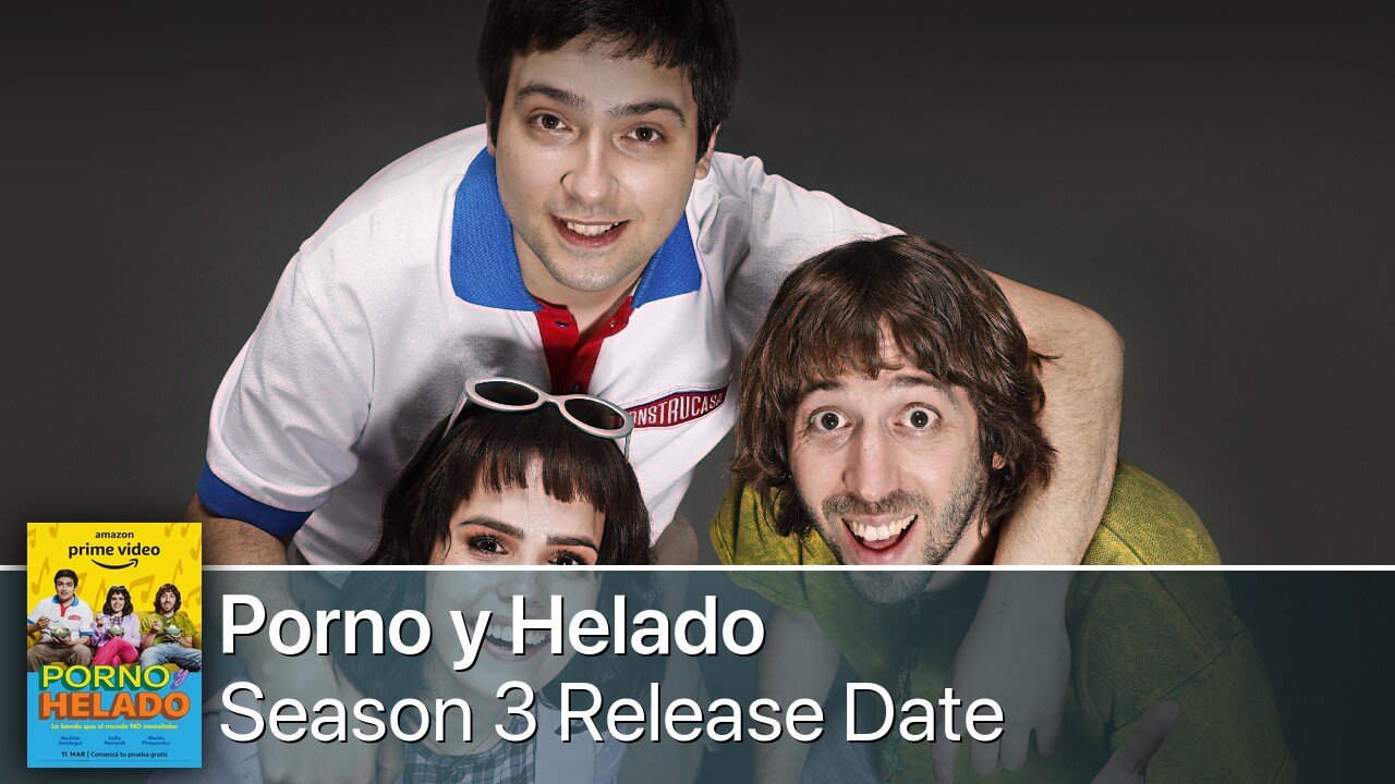 Porno y Helado Season 3 Release Date