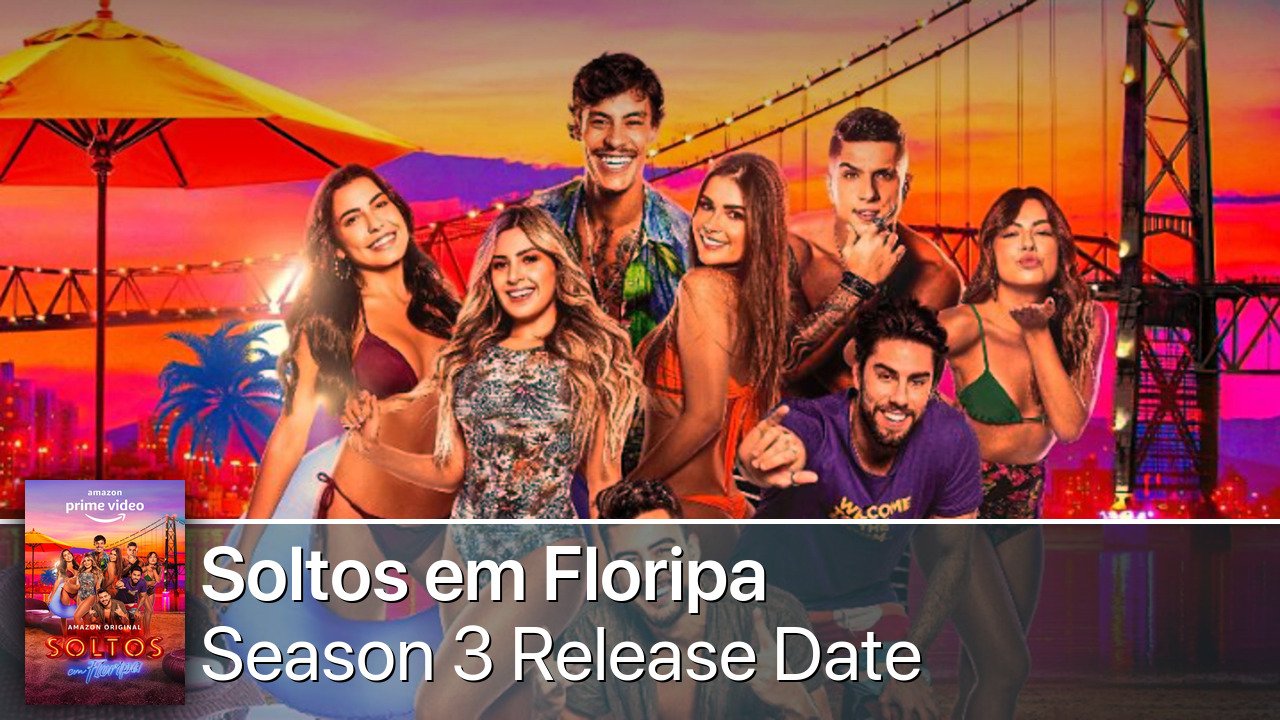 Soltos em Floripa Season 3 Release Date