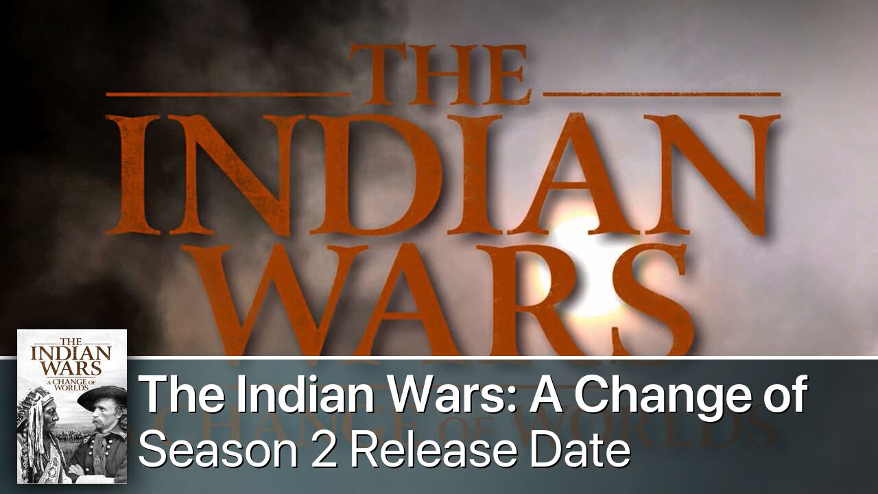 The Indian Wars: A Change of Worlds Season 2 Release Date