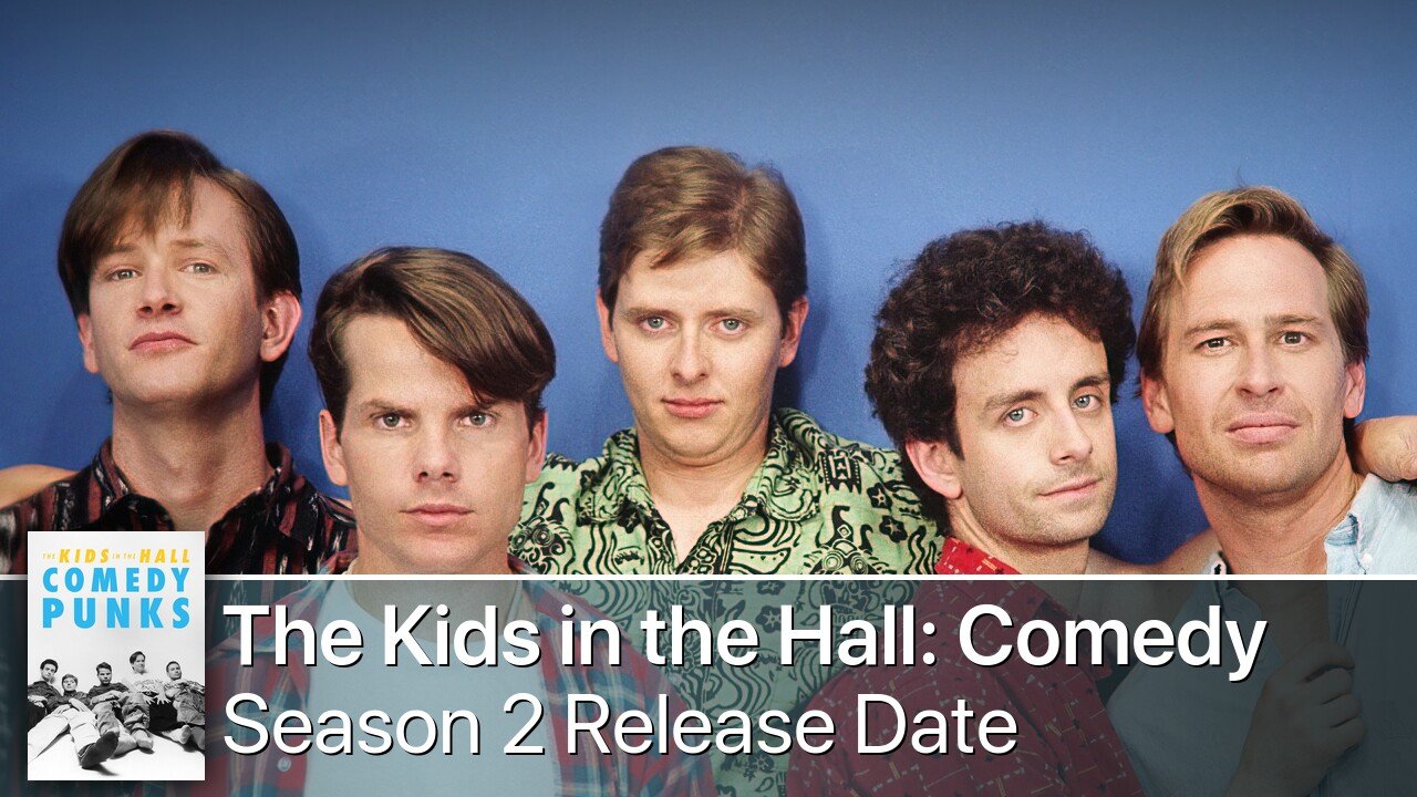 The Kids in the Hall: Comedy Punks Season 2 Release Date