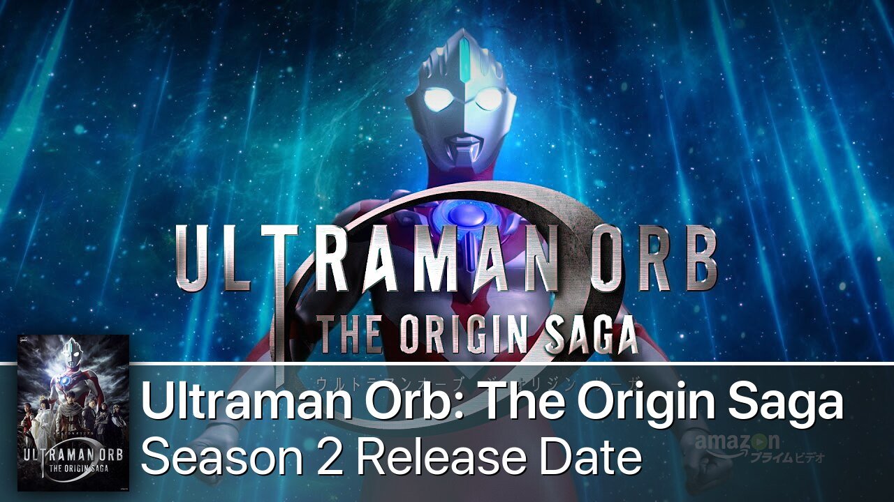Ultraman Orb: The Origin Saga Season 2 Release Date