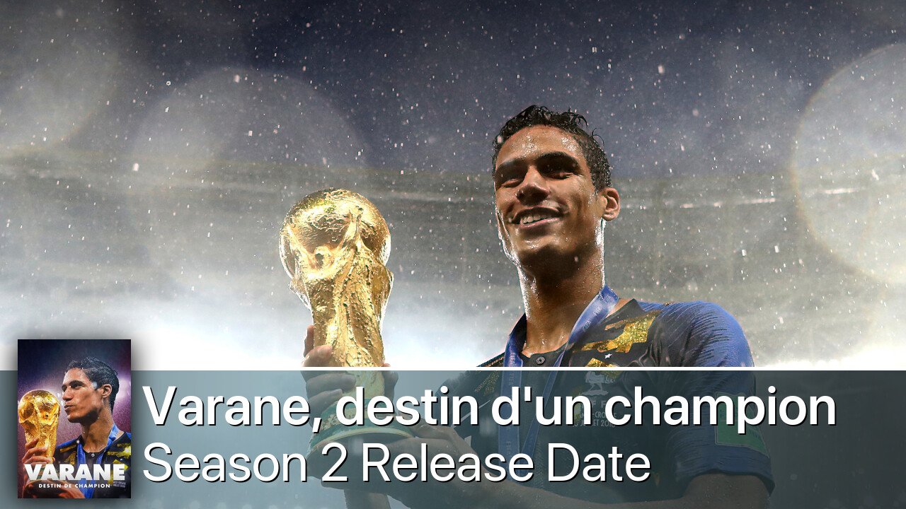 Varane, destin d'un champion Season 2 Release Date