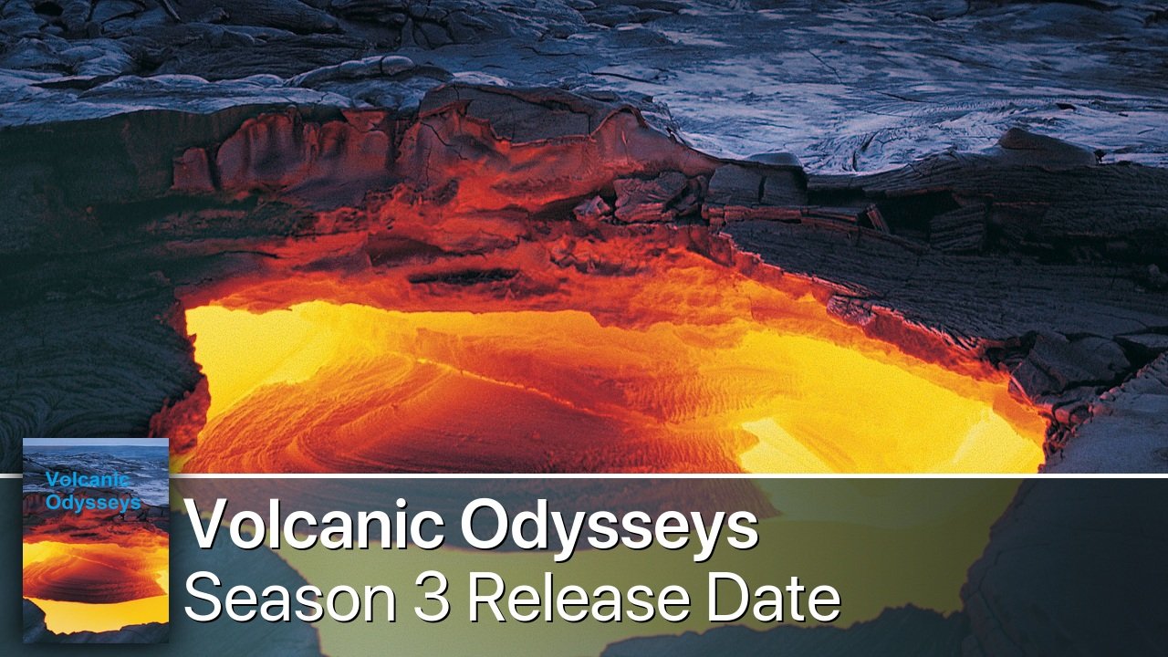 Volcanic Odysseys Season 3 Release Date
