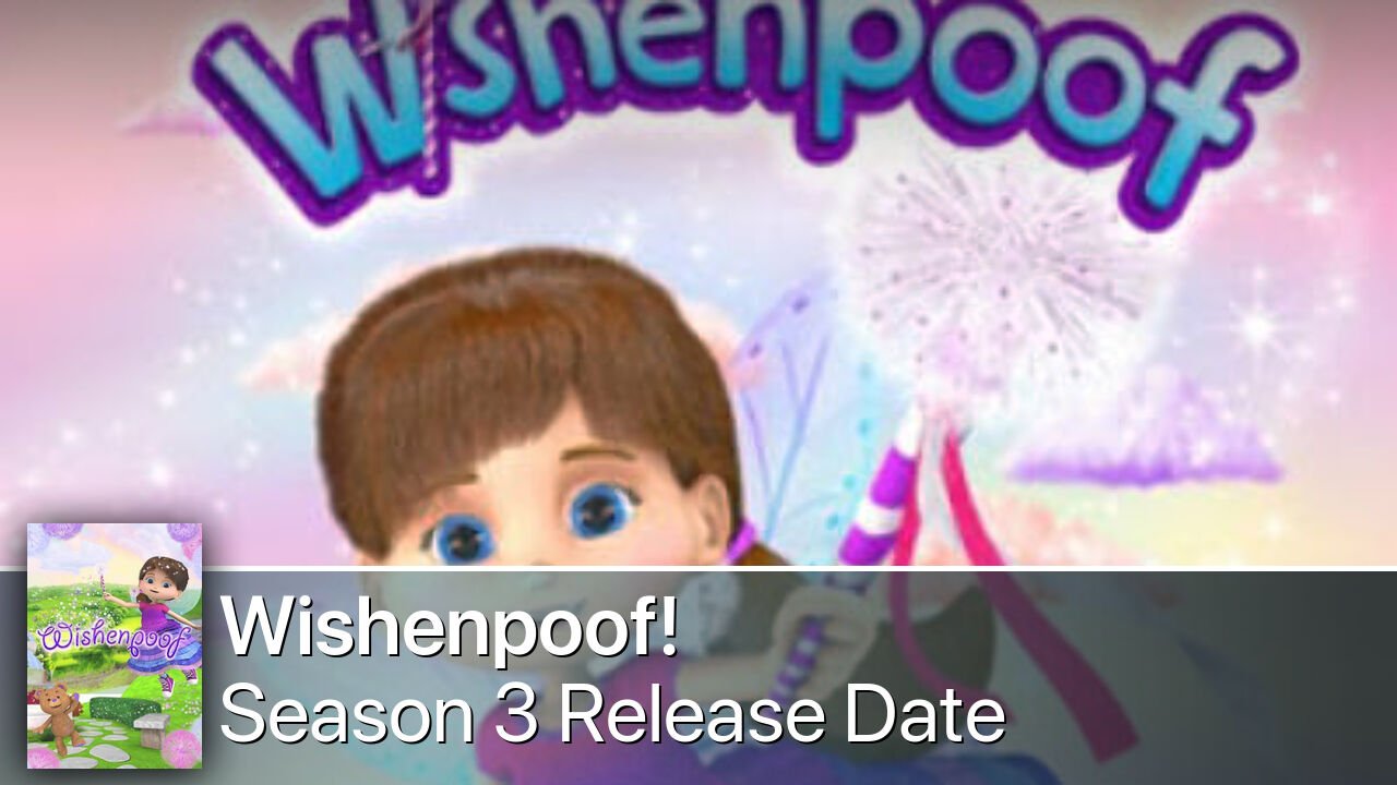 Wishenpoof! Season 3 Release Date